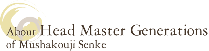 About Head Master Generations of Mushakouji Senke