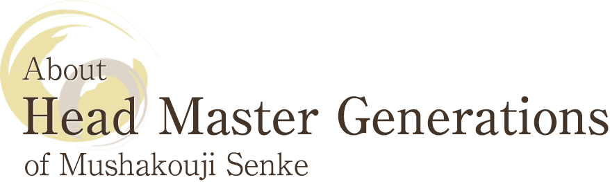 About Head Master Generations of Mushakouji Senke